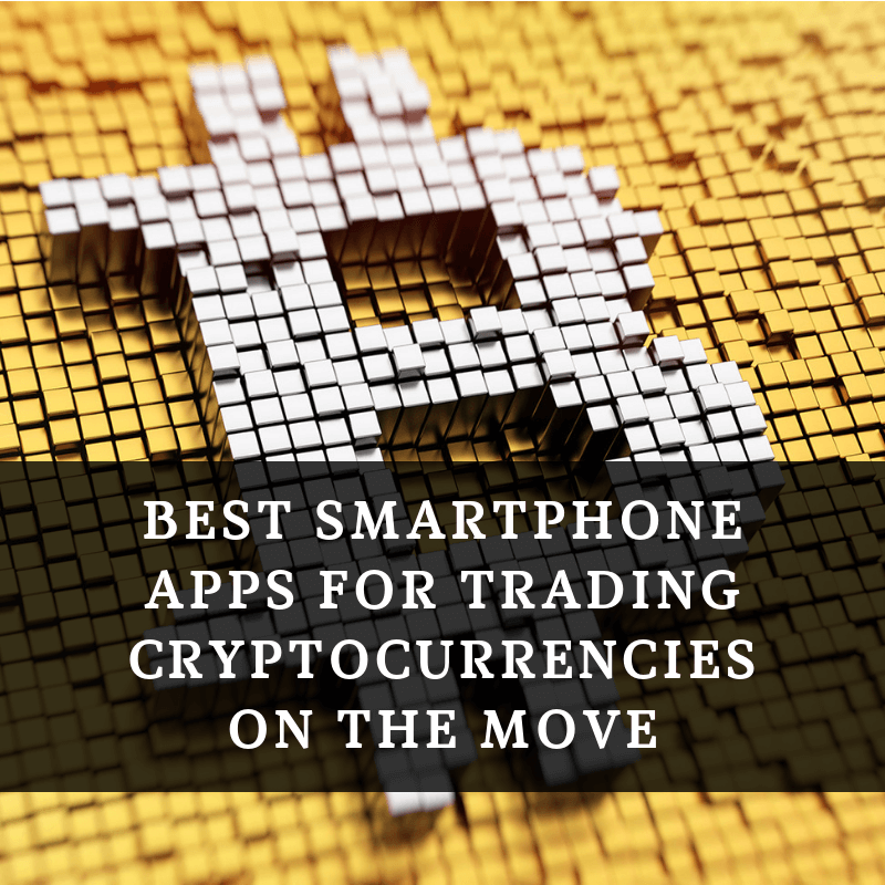 Best Smartphone Apps for Trading Cryptocurrencies on the Move