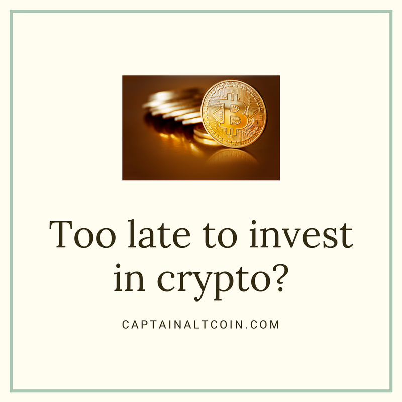 is it too late to invest in cryptocurrency