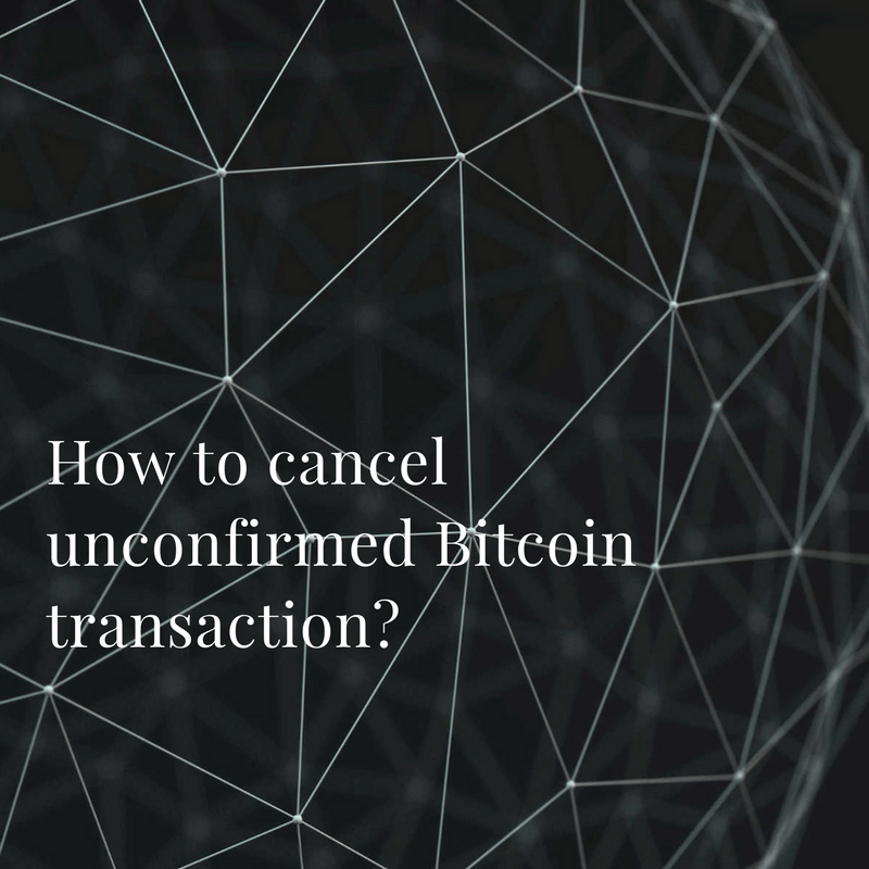 can i cancel a bitcoin transaction