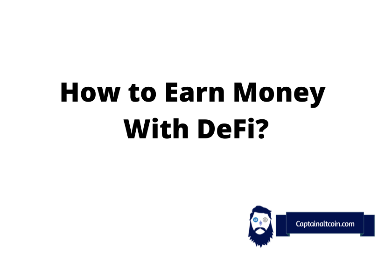 how-to-make-money-with-defi-earn-passive-income-on-defi-captainaltcoin