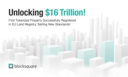 Unlocking $16 Trillion: First Tokenized Property Successfully Registered in EU Land Registry, Setting New Standards