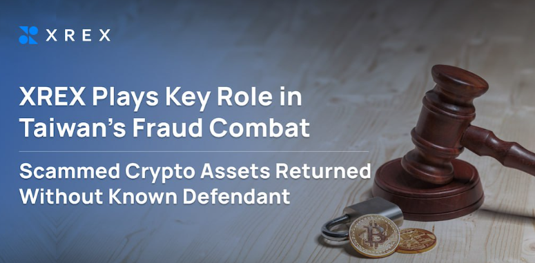 XREX Plays Key Role in Taiwan’s Fraud Combat: Scammed Crypto Assets Returned Without Known Defendant