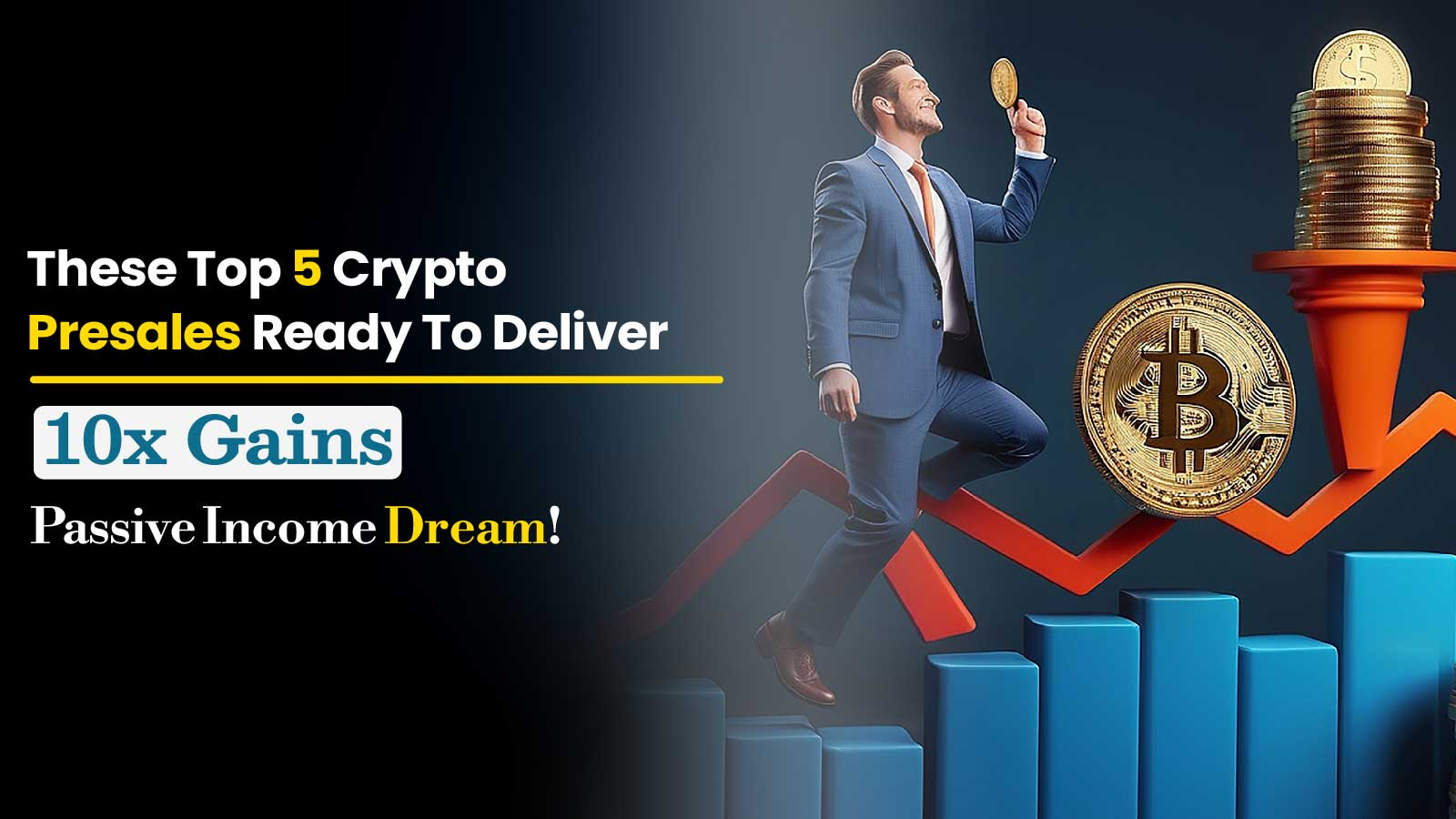 5 Best Crypto Presales Ready to Deliver 10x Gains: Passive Income Dream (Retire Early!)