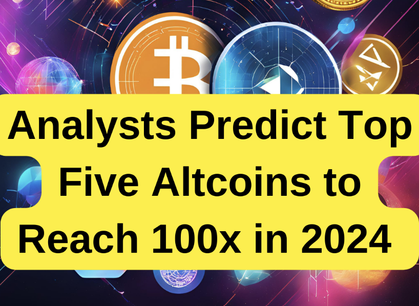 Analysts‎‎ Predict‎‎ Top‎‎ Five‎‎ Altcoins‎‎ to‎ Reach‎ 100x in 2024‎‎