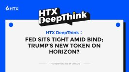 HTX DeepThink: Fed Sits Tight Amid Bind; Trump’s New Token on Horizon?