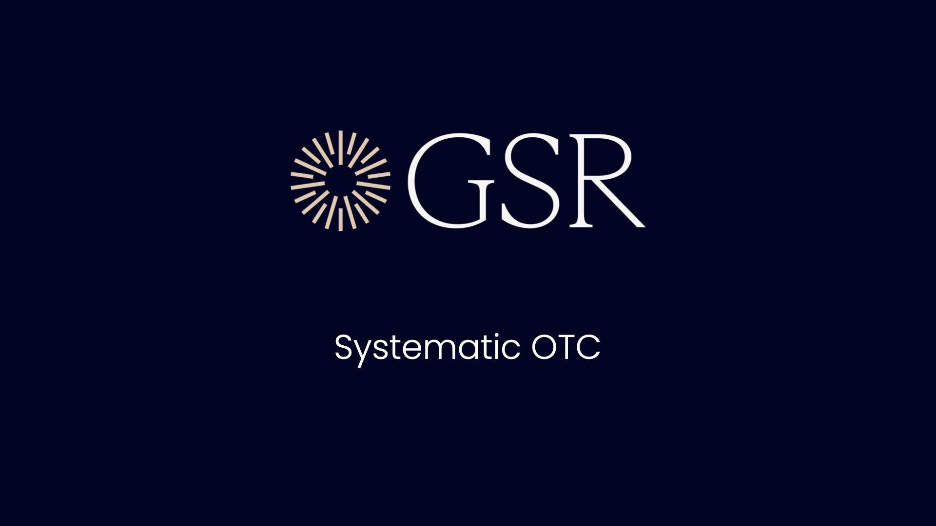 GSR Launches Enhanced Systematic OTC Platform, Expanding FX Capabilities and Asset Coverage GSR Launches Enhanced Systematic OTC Platform, Expanding FX Capabilities and Asset Coverage