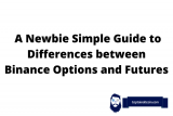 Binance Optionen vs. Futures: Was sind die Unterschiede und Gemeinsamkeiten?