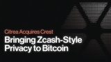 Citrea Acquires Crest to Bring Zcash-Style Privacy to Bitcoin