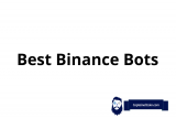Best Binance Bots – These Are Top Trading Bots For Binance