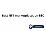 Die besten NFT-Marktplätze auf Binance Smart Chain – BSC NFT Marketplaces List