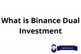 What is Binance Dual Investment? How Does It Work?