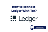 How To Connect Ledger With Tor? Does Ledger Work With Tor?