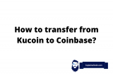 How To Transfer Crypto (BTC, ETH, ADA etc) From Kucoin to Coinbase?