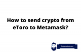 How To Transfer Crypto (BTC, ETH, ADA, SHIB etc.) From eToro To MetaMask?