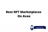 Best NFT Marketplaces On Avalanche – Where Can You Buy and Sell AVAX NFTs