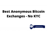 Best Anonymous Bitcoin Exchanges – No KYC