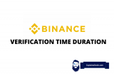 Binance Verification Time Duration – How Long Does It Take To Verify Binance Account?