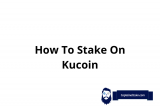 How To Stake On Kucoin? What Coins Can You Stake On Kucoin?