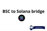 BSC to Solana Bridges – How To Send Coins From BSC To Solana Blockchain?
