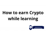 Wie verdient man Krypto während man lernt – Lernen & verdienen Sie kostenlos Krypto [KEINE INVESTITION]