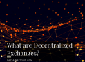 What are Decentralized Exchanges?