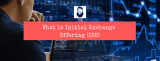 What is IEO – Initial Exchange Offering – Beginner’s Guide