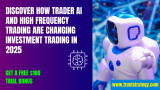 Breaking Barriers in 2025: How Trader AI and High Frequency Trading Are Changing Investment Trading Forever