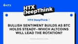 HTX DeepThink: Bullish Sentiment Builds as BTC Holds Steady–Which Altcoins Will Lead the Rotation?
